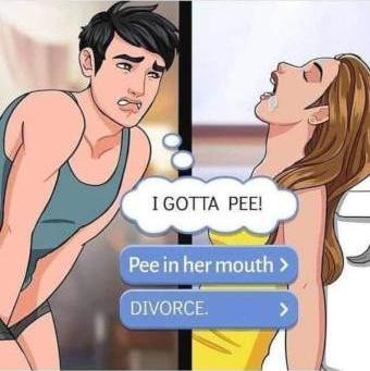 i gotta pee / pee in her mouth / divorce